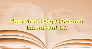 Chip Gratis Higgs Domino Island Hari Ini