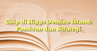 Chip di Higgs Domino Island: Panduan dan Strategi