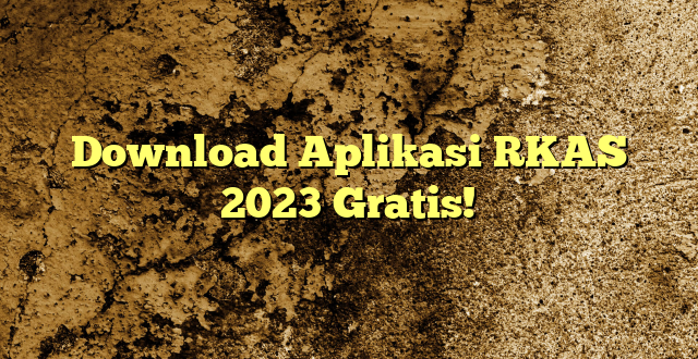 Download Aplikasi RKAS 2023 Gratis!