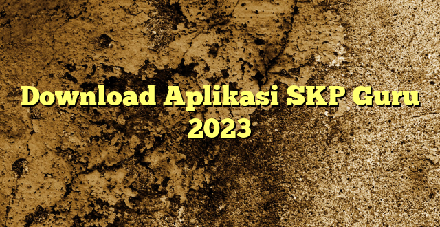 Download Aplikasi SKP Guru 2023