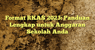 Format RKAS 2023: Panduan Lengkap untuk Anggaran Sekolah Anda