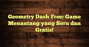 Geometry Dash Free: Game Menantang yang Seru dan Gratis!
