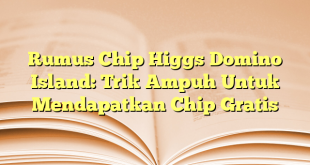 Rumus Chip Higgs Domino Island: Trik Ampuh Untuk Mendapatkan Chip Gratis